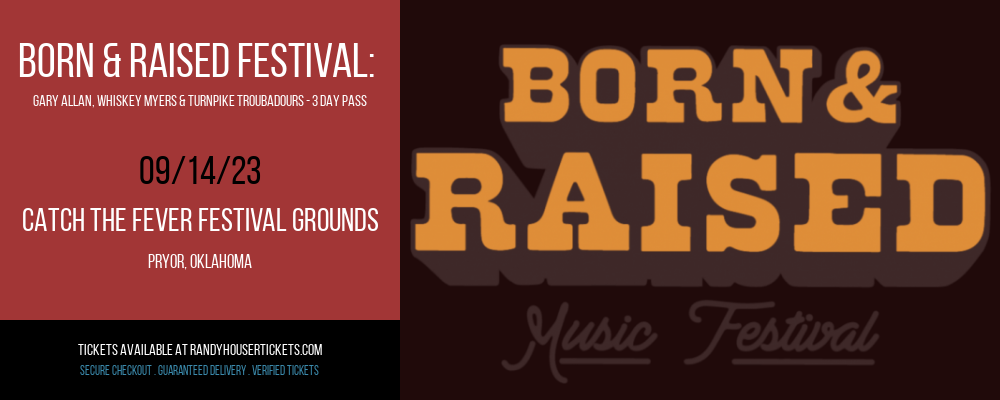 Born & Raised Festival: Gary Allan, Whiskey Myers & Turnpike Troubadours - 3 Day Pass at Randy Houser Tickets tickets Born & Raised Festival: Gary Allan, Whiskey Myers & Turnpike Troubadours - 3 Day Pass at Randy Houser Tickets